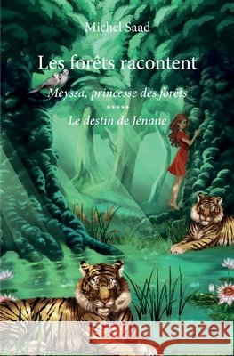 Les for?ts racontent: Meyssa, princesse des for?ts - Le destin de J?nane Michel Saad 9782334191463 Edilivre - książka