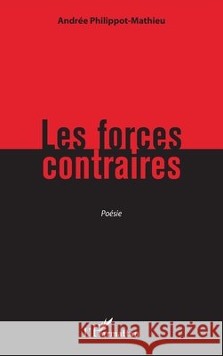 Les forces contraires Andr?e Philippot-Mathieu 9782343247090 Editions L'Harmattan - książka