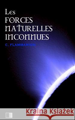 Les forces naturelles inconnues Flammarion, Camille 9781534783836 Createspace Independent Publishing Platform - książka