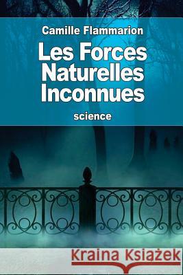 Les Forces Naturelles Inconnues Camille Flammarion 9781539406877 Createspace Independent Publishing Platform - książka