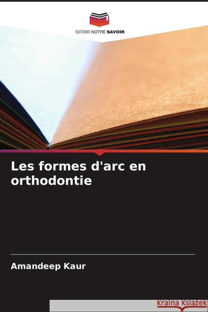 Les formes d'arc en orthodontie Kaur, Amandeep 9786205530122 Editions Notre Savoir - książka