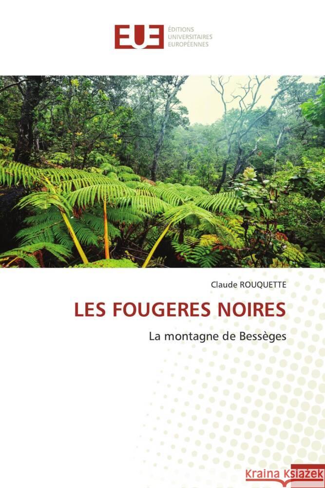 LES FOUGERES NOIRES Rouquette, Claude 9786206713548 Éditions universitaires européennes - książka
