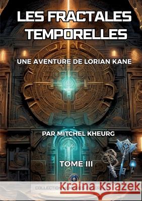Les Fractales Temporelles: Une aventure de Lorian Kane Mitchel Kheurg 9782322577576 Bod - Books on Demand - książka