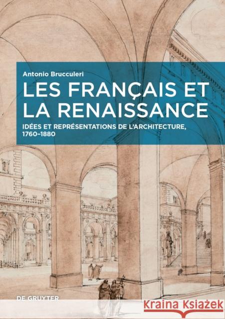 Les Français Et La Renaissance: Idées Et Représentations de l'Architecture, 1760-1880 Brucculeri, Antonio 9783110699562 De Gruyter - książka