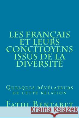Les Français et leurs concitoyens issus de la diversité: Quelques révélateurs de cette relation Fathi Bentabet 9781533370730 Createspace Independent Publishing Platform - książka