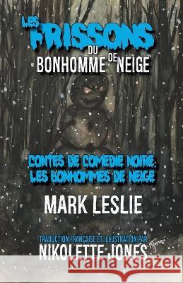 Les Frissons du Bonhomme de Neige Mark Leslie Nikolette Jones 9781989351970 Stark Publishing - książka