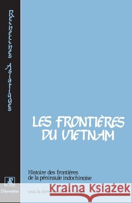 Les fronti?res du Vietnam: Histoire des fronti?res de la p?ninsule indochinoise Pierre-Bernard LaFont 9782738401250 Editions L'Harmattan - książka