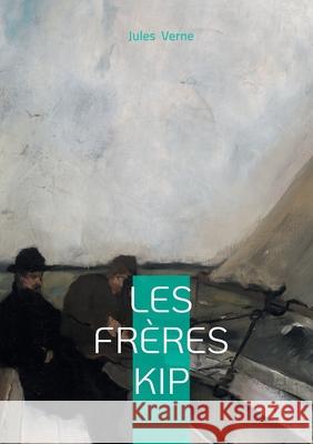 Les fr?res Kip: Un r?cit maritime rare et captivant de Jules Verne Jules Verne 9782322622214 Bod - Books on Demand - książka