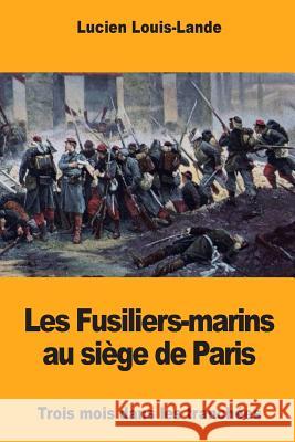 Les Fusiliers-marins au siège de Paris Louis-Lande, Lucien 9781985598782 Createspace Independent Publishing Platform - książka