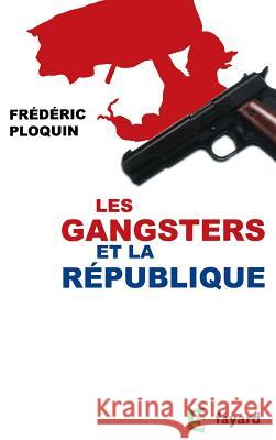 Les gangsters et la R?publique Ploquin-F 9782213700601 Fayard - książka