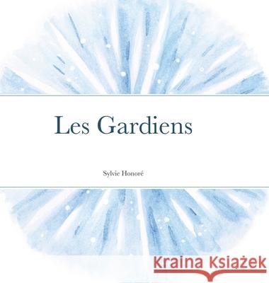 Les gardiens Sylvie Honore Sylvie Honore 9781716623660 Lulu.com - książka