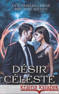 Les gardiens de l'Equilibre: Desir Celeste Melanie Wency Lyn a Lewis  9782958027513 Melanie Wency - książka