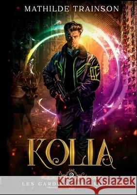 Les Gardiens des Mondes: Tome 2 - Kolia Mathilde Trainson 9782322392315 Books on Demand - książka