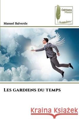 Les gardiens du temps Balverde, Manuel 9786208851514 Éditions Muse - książka