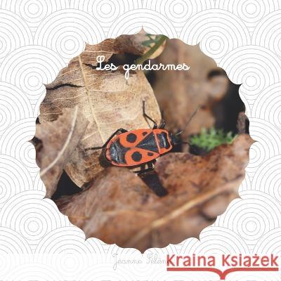 Les gendarmes: Pyrrhocoris apterus documentaire animalier Jeanne Selene   9791096202522 Lefebvre - książka