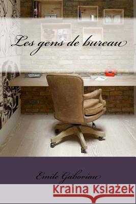 Les gens de bureau Gaboriau, Emile 9781530626922 Createspace Independent Publishing Platform - książka