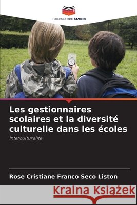 Les gestionnaires scolaires et la diversité culturelle dans les écoles Liston, Rose Cristiane Franco Seco 9786209011429 Editions Notre Savoir - książka