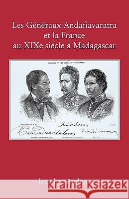 Les Généraux Andafiavaratra et la France au XIXe siècle à Madagascar Andrian, Jean-Luc 9780615173368 Selah Publishing Group - książka