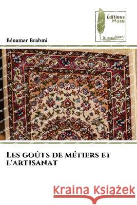 Les gouts de metiers et l'artisanat Benamar Brahmi   9786204964201 International Book Market Service Ltd - książka