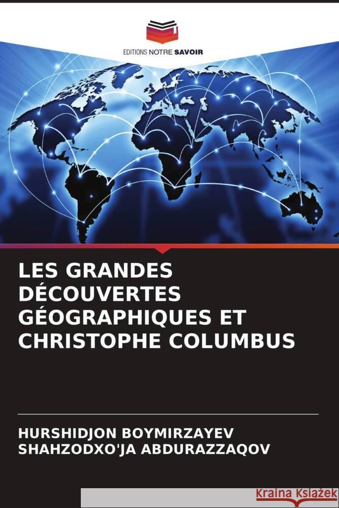 LES GRANDES DÉCOUVERTES GÉOGRAPHIQUES ET CHRISTOPHE COLUMBUS Boymirzayev, Hurshidjon, Abdurazzaqov, Shahzodxo'ja 9786204495668 Editions Notre Savoir - książka