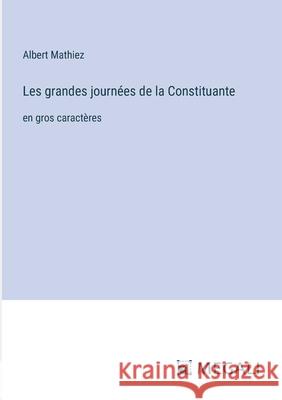 Les grandes journ?es de la Constituante: en gros caract?res Albert Mathiez 9783387333657 Megali Verlag - książka