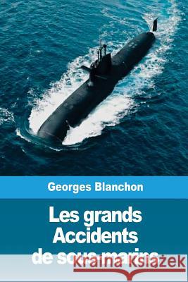 Les grands Accidents de sous-marins Blanchon, Georges 9781986481557 Createspace Independent Publishing Platform - książka