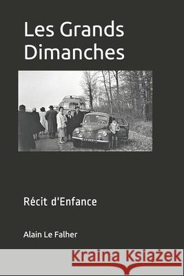 Les Grands Dimanches: Récit d'Enfance Le Falher, Alain 9781535576055 Createspace Independent Publishing Platform - książka