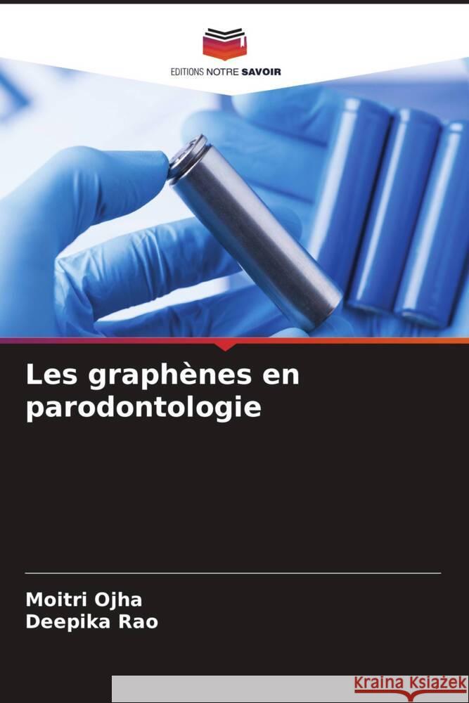 Les graphènes en parodontologie Ojha, Moitri, Rao, Deepika 9786204908731 Editions Notre Savoir - książka