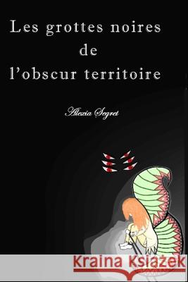 les grottes noires de l'obscur territoire Catherine Lombard Alexia Segret 9782955678169 Lombard Catherine - książka