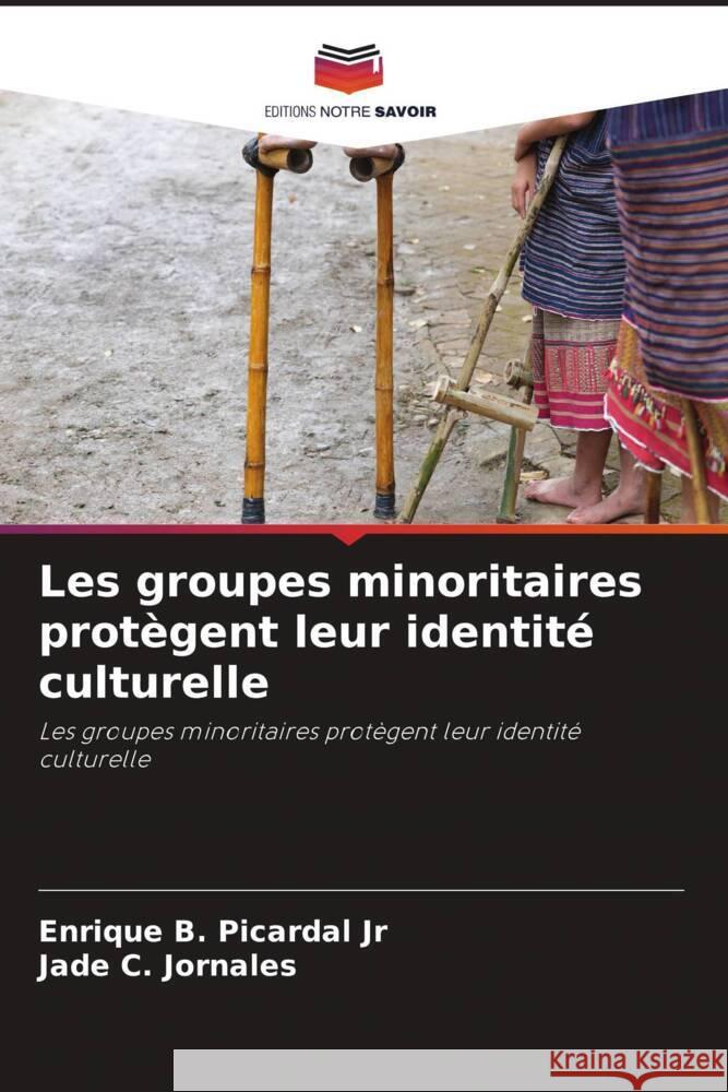 Les groupes minoritaires protègent leur identité culturelle Picardal Jr, Enrique B., Jornales, Jade C. 9786205177020 Editions Notre Savoir - książka