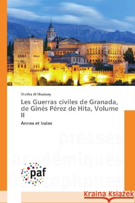 Les Guerras civiles de Granada, de Ginés Pérez de Hita, Volume II : Annex et Index Al Shamary, Shatha 9783841642783 Presses Académiques Francophones - książka