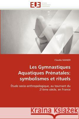 Les Gymnastiques Aquatiques Prénatales: Symbolismes Et Rituels Manier-C 9786131544149 Editions Universitaires Europeennes - książka