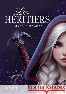 Les H?ritiers - Tome I Madeleine Aubel 9782386738531 Hello Editions - książka