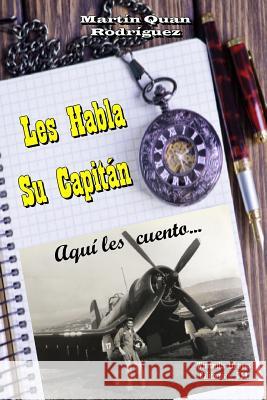 Les Habla Su Capitán Martín Quan Rodríguez 9781387069682 Lulu.com - książka