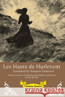 Les Hauts de Hurlevent French Version of Wuthering Heights Emily Bront?                             Margaux Delacourt 9789371824767 Ukiyoto Publishing - książka