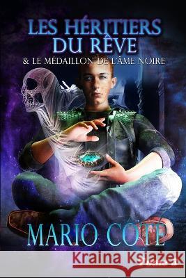 Les heritiers du reve et le medaillon de l'ame noire Tome 3 Lios-Art Aka L Bourgeois Mario Cote  9782925372127 Mario Cote - książka