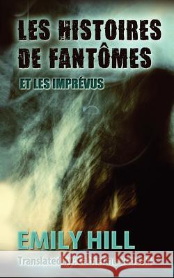 Les Histoires de Fantomes Et Les Imprevus Emily Hill Catherine Bedeski Kathi Humphries 9781479383382 Createspace - książka
