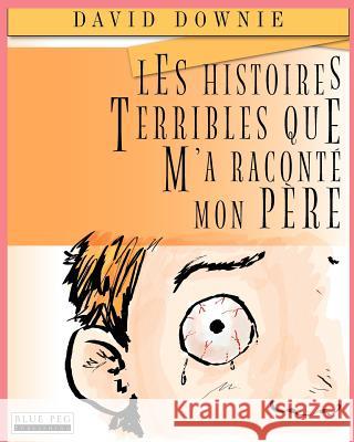 Les Histoires Terribles Que M'a Raconté Mon Père Seroya, Tea 9780987350114 Blue Peg Publishing - książka