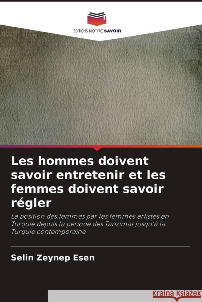 Les hommes doivent savoir entretenir et les femmes doivent savoir r?gler Selin Zeynep Esen 9786207354825 Editions Notre Savoir - książka