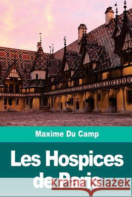 Les Hospices de Paris Maxime D 9781720669425 Createspace Independent Publishing Platform - książka