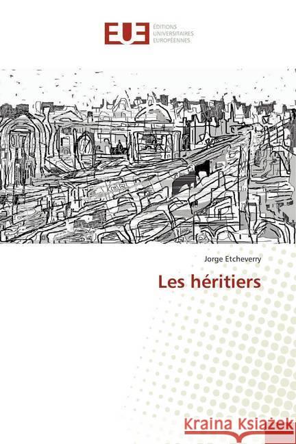 Les héritiers Etcheverry, Jorge 9786139554294 Éditions universitaires européennes - książka