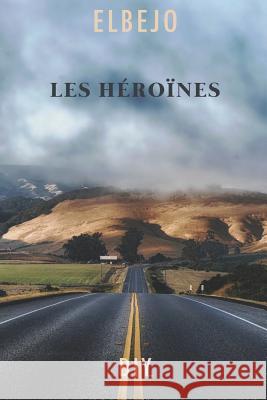 Les Héroïnes Elbejo 9781547022205 Createspace Independent Publishing Platform - książka