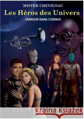 Les héros des univers: L'amour dans l'espace Chevignac, Cedric 9782322096473 Books on Demand - książka