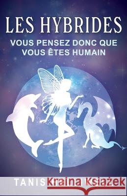 Les Hybrides: Vous Pensez Donc Que Vous ?tes Humain Tanis Helliwell Guyl?ne Colpron 9781987831573 Wayshower Enterprises - książka
