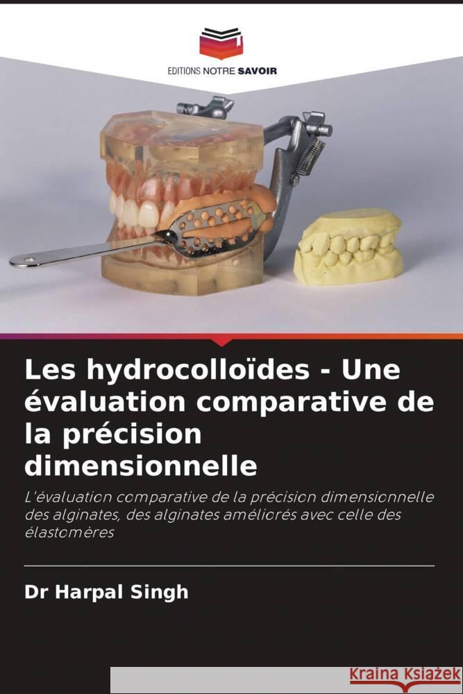 Les hydrocolloïdes - Une évaluation comparative de la précision dimensionnelle Singh, Dr Harpal 9786202905411 Editions Notre Savoir - książka