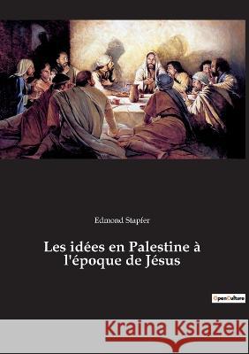 Les idées en Palestine à l'époque de Jésus Edmond Stapfer 9782385082765 Culturea - książka