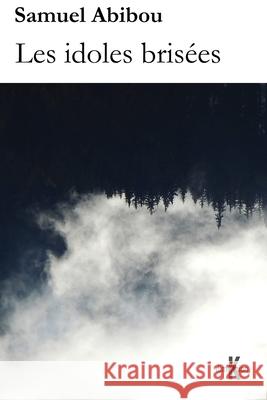 Les idoles brisées Abibou, Samuel 9781522934707 Createspace Independent Publishing Platform - książka