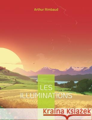 Les Illuminations: Célèbre recueil en vers libres Arthur Rimbaud 9782322426089 Books on Demand - książka