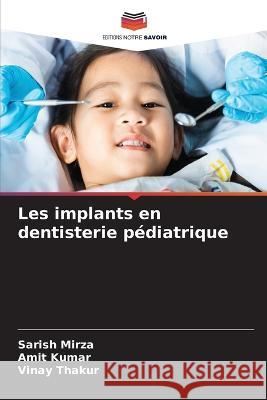 Les implants en dentisterie pediatrique Sarish Mirza Amit Kumar Vinay Thakur 9786205811191 Editions Notre Savoir - książka