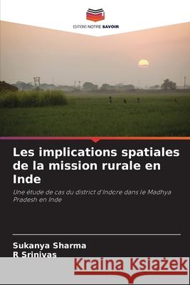 Les implications spatiales de la mission rurale en Inde Sharma, Sukanya, Srinivas, R 9783639657715 Editions Notre Savoir - książka